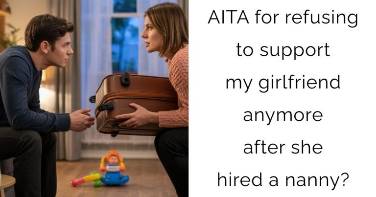 AITA for refusing to support my girlfriend anymore after she hired a nanny?