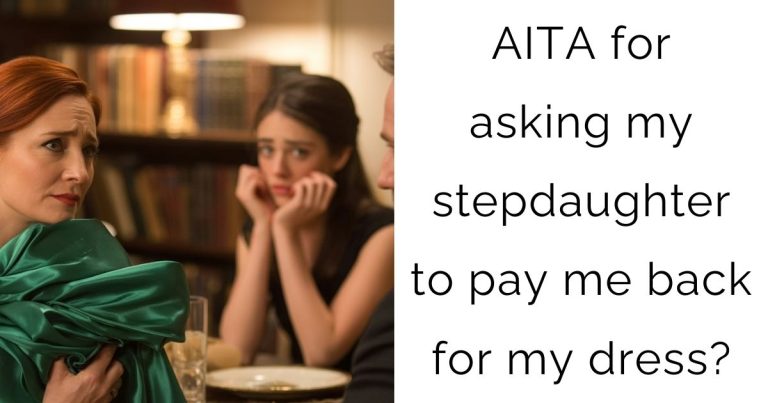 AITA for asking my stepdaughter to pay me back for my dress?