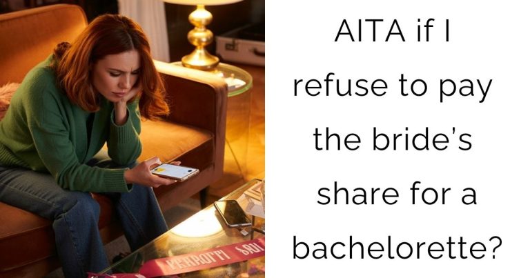 AITA if I refuse to pay the bride’s share for a bachelorette?