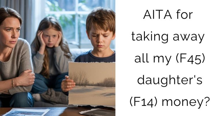 AITA for taking away all my (F45) daughter’s (F14) money?