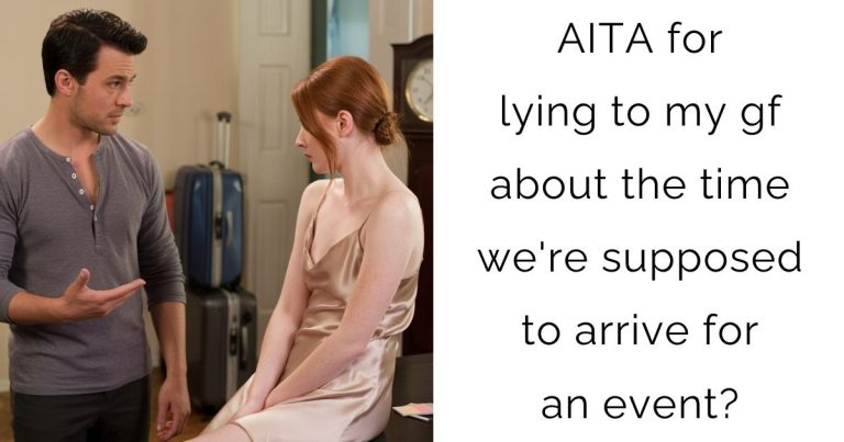 AITA for lying to my gf about the time we’re supposed to arrive for an event?