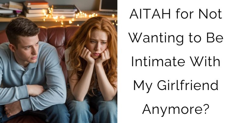 AITAH for Not Wanting to Be Intimate With My Girlfriend Anymore?