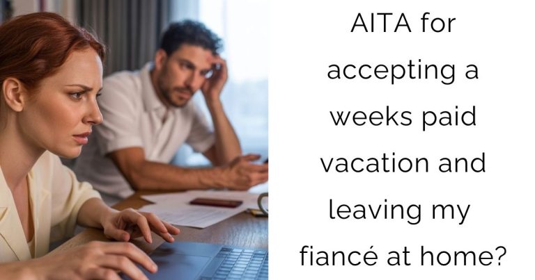 AITA for accepting a weeks paid vacation and leaving my fiancé at home?