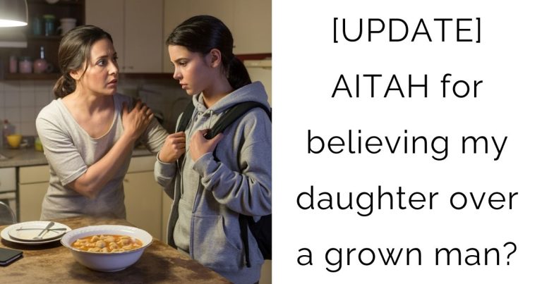 [UPDATE] AITAH for believing my daughter over a grown man?