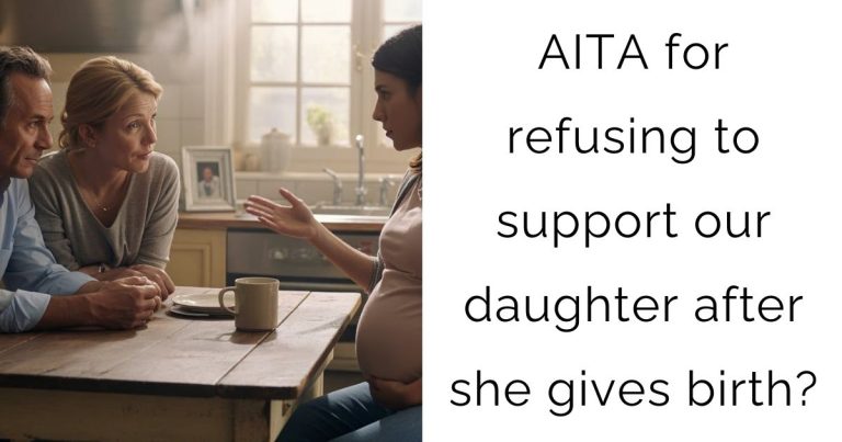 AITA for refusing to support our daughter after she gives birth?
