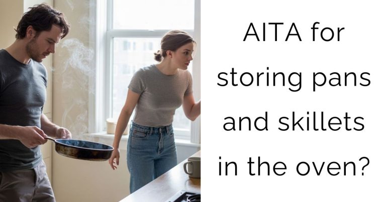AITA for storing pans and skillets in the oven?