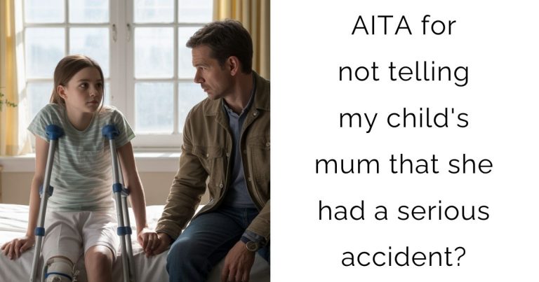 AITA for not telling my child’s mum that she had a serious accident?