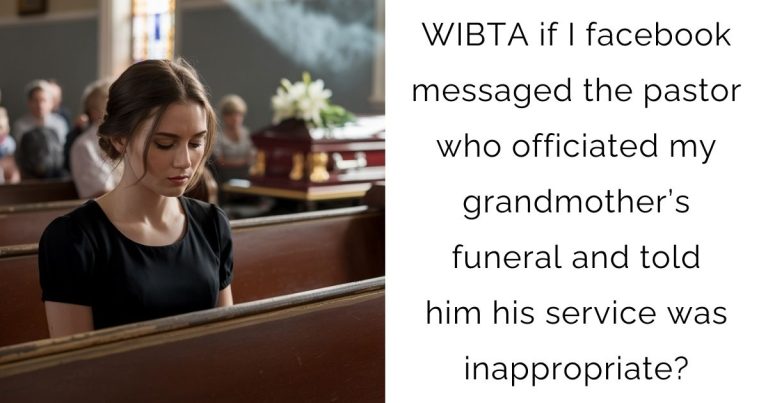 WIBTA if I facebook messaged the pastor who officiated my grandmother’s funeral and told him his service was inappropriate?