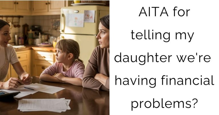 AITA for telling my daughter we’re having financial problems?