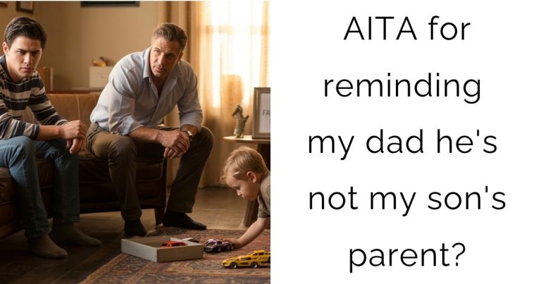 AITA for reminding my dad he’s not my son’s parent?