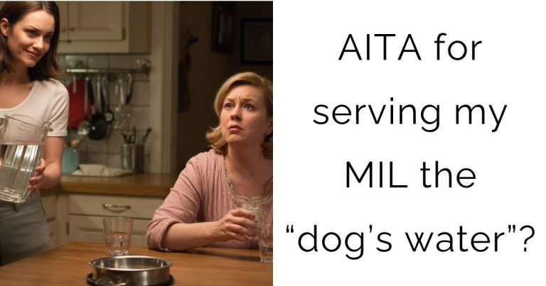 AITA for serving my MIL the “dog’s water”?
