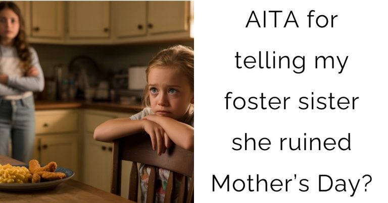 AITA for telling my foster sister she ruined Mother’s Day?