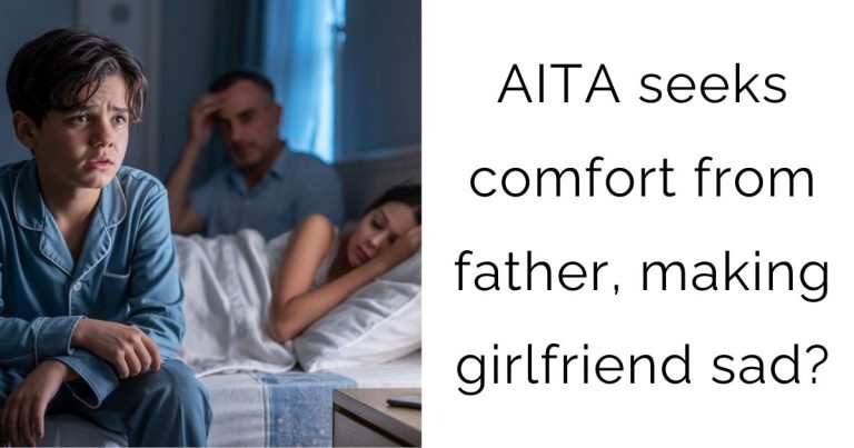 AITA seeks comfort from father, making girlfriend sad?