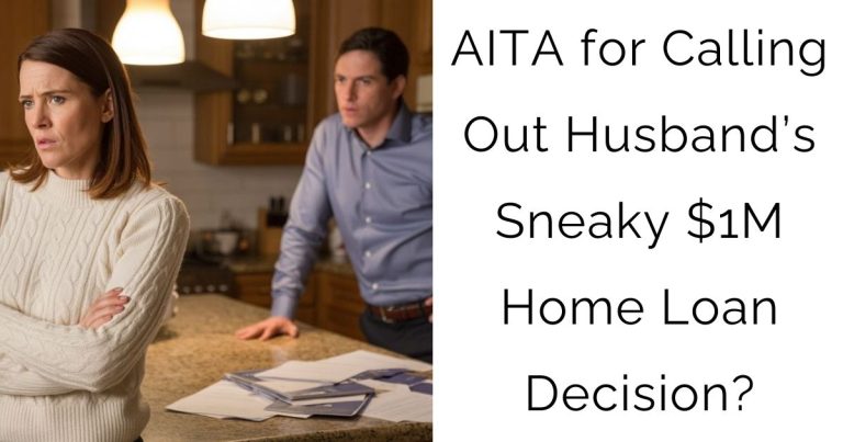 AITA for Calling Out Husband’s Sneaky $1M Home Loan Decision?