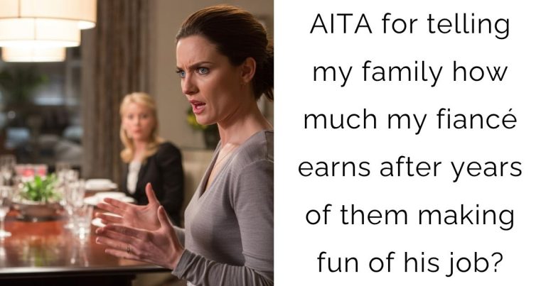 AITA for telling my family how much my fiancé earns after years of them making fun of his job?