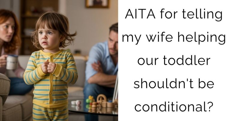 AITA for telling my wife helping our toddler shouldn’t be conditional?