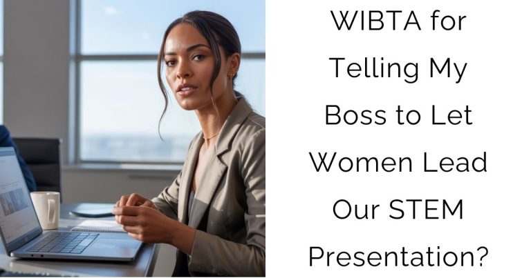 WIBTA for Telling My Boss to Let Women Lead Our STEM Presentation?