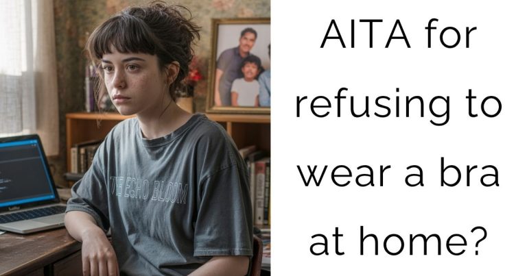 AITA for refusing to wear a bra at home?