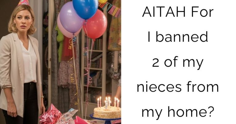 AITAH For I banned 2 of my nieces from my home?