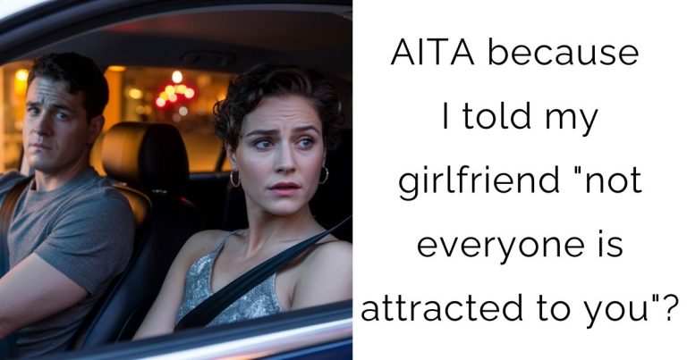 AITA because I told my girlfriend “not everyone is attracted to you”?
