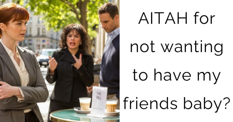 AITAH for not wanting to have my friends baby?