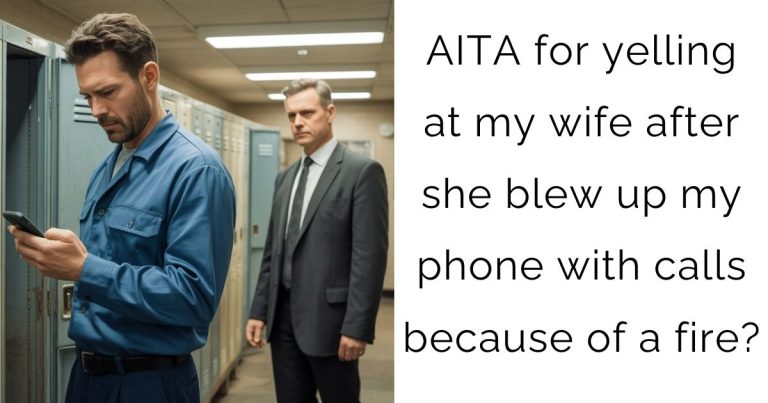 AITA for yelling at my wife after she blew up my phone with calls because of a fire?