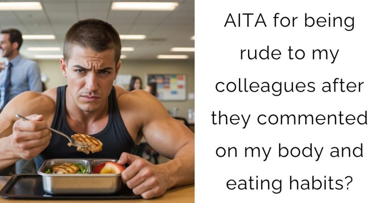 AITA for being rude to my colleagues after they commented on my body and eating habits?