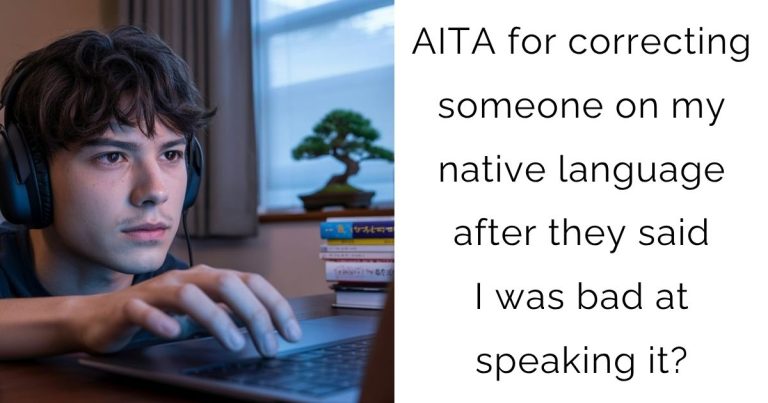 AITA for correcting someone on my native language after they said I was bad at speaking it?