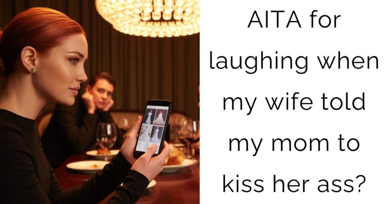 AITA for laughing when my wife told my mom to kiss her ass?