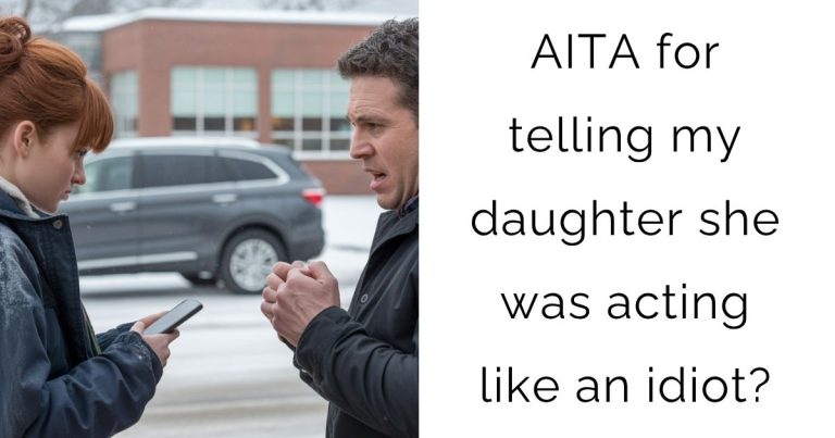 AITA for telling my daughter she was acting like an idiot?