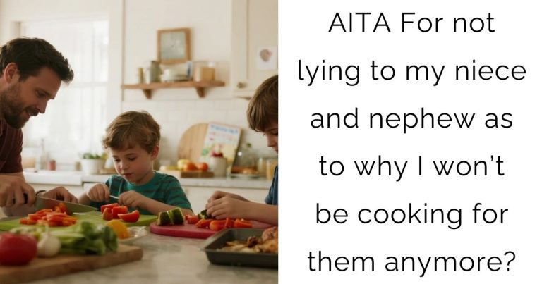 AITA For not lying to my niece and nephew as to why I won’t be cooking for them anymore?