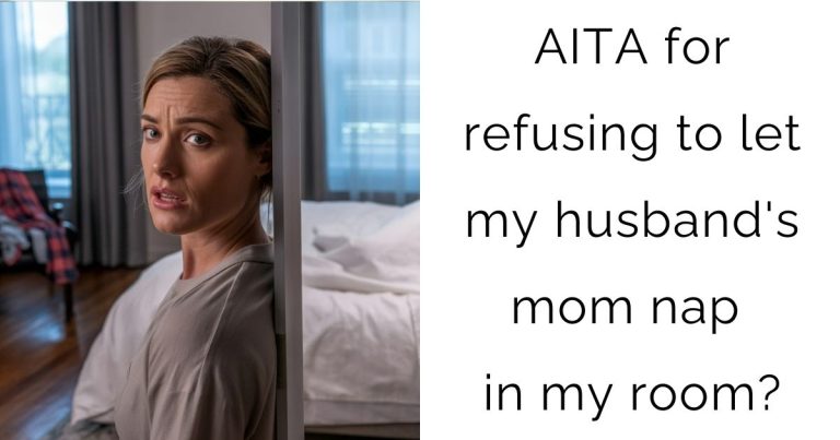 AITA for refusing to let my husband’s mom nap in my room?