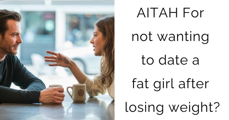 AITAH For not wanting to date a fat girl after losing weight?