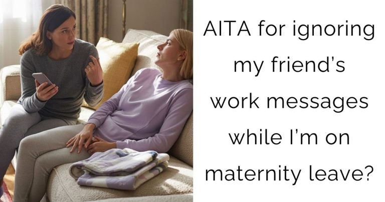 AITA for ignoring my friend’s work messages while I’m on maternity leave?