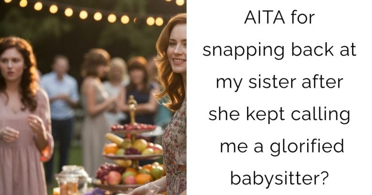 AITA for snapping back at my sister after she kept calling me a glorified babysitter?