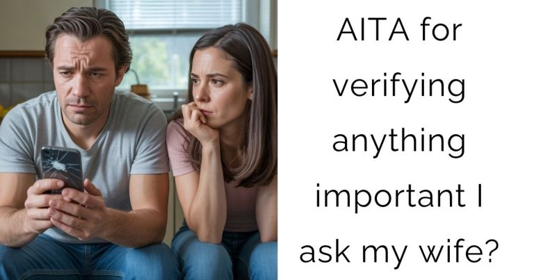 AITA for verifying anything important I ask my wife?