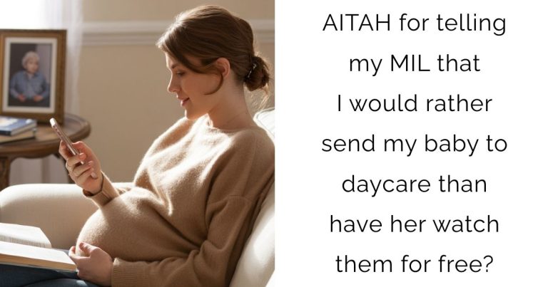 AITAH for telling my MIL that I would rather send my baby to daycare than have her watch them for free?