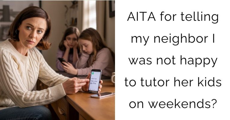 AITA for telling my neighbor I was not happy to tutor her kids on weekends?