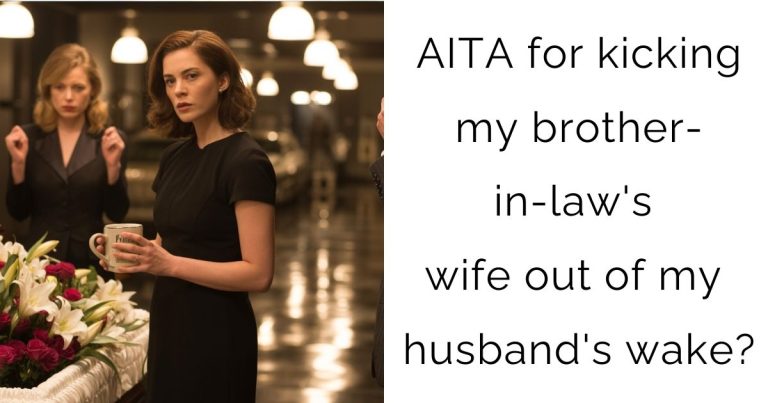 AITA for kicking my brother-in-law’s wife out of my husband’s wake?