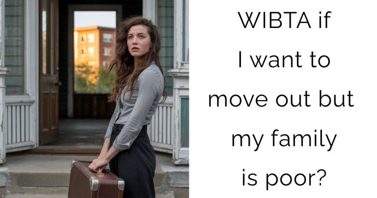 WIBTA if I want to move out but my family is poor?