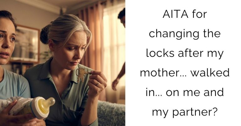 AITA for changing the locks after my mother… walked in… on me and my partner?