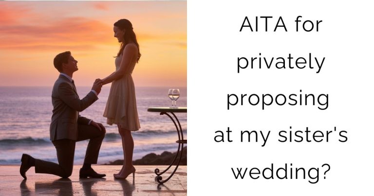 AITA for privately proposing at my sister’s wedding?