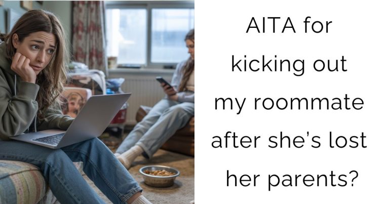 AITA for kicking out my roommate after she’s lost her parents?