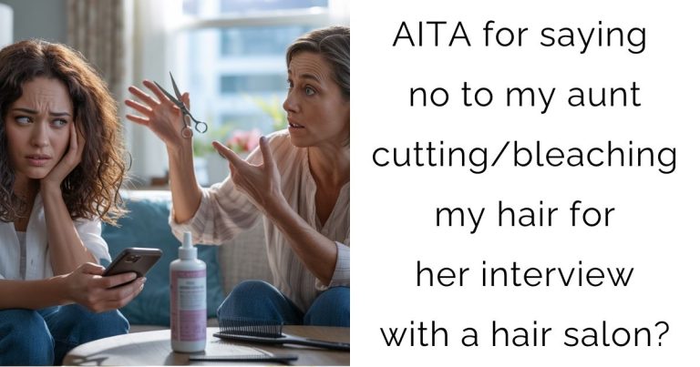 AITA for saying no to my aunt cutting/bleaching my hair for her interview with a hair salon?