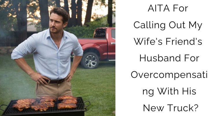 AITA For Calling Out My Wife’s Friend’s Husband For Overcompensating With His New Truck?