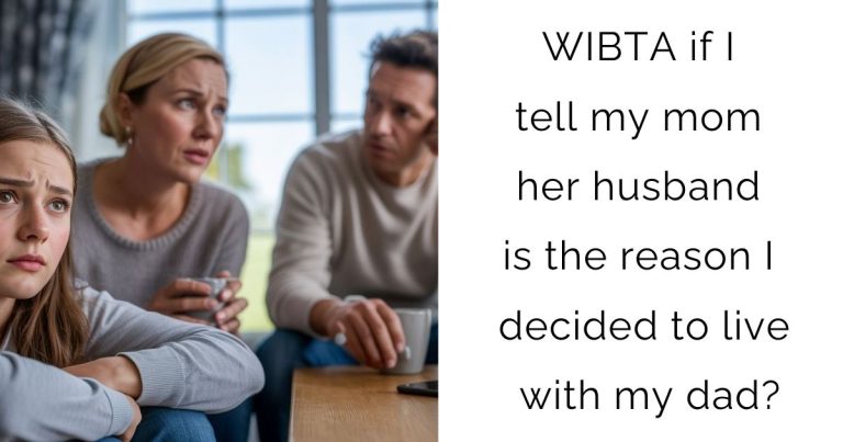 WIBTA if I tell my mom her husband is the reason I decided to live with my dad?