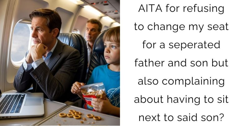 AITA for refusing to change my seat for a seperated father and son but also complaining about having to sit next to said son?