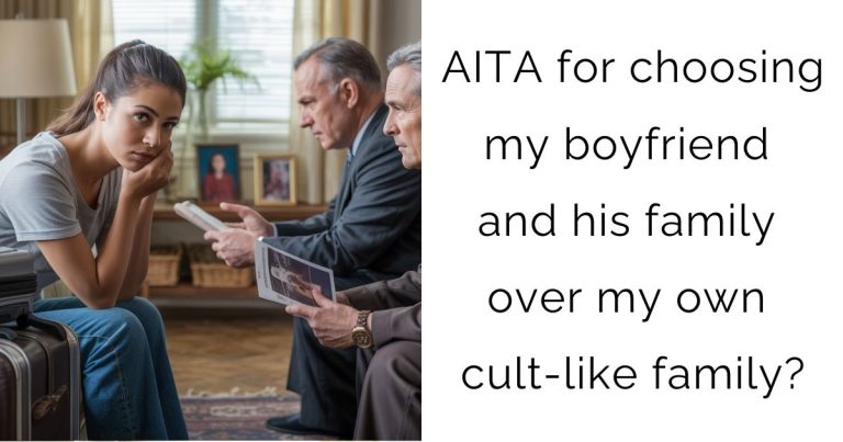 AITA for choosing my boyfriend and his family over my own cult-like family?