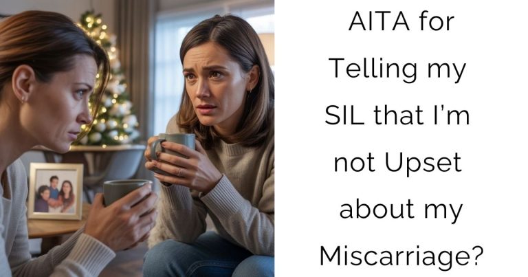 AITA for Telling my SIL that I’m not Upset about my Miscarriage?