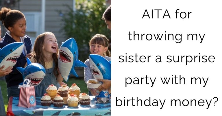 AITA for throwing my sister a surprise party with my birthday money?